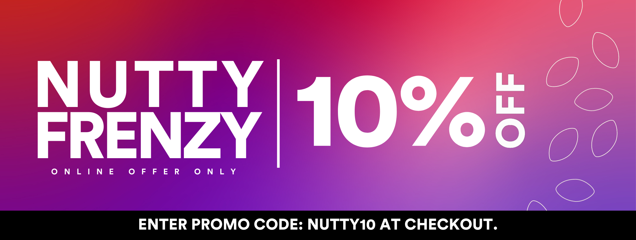 NUTTY FRENZY is LIVE! Use code NUTTY10 for 10% OFF | 3 DAYS ONLY